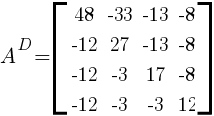 A^{D}=delim{[}{matrix{4}{4}{ {48} {-33} {-13} {-8} {-12} {27} {-13} {-8} {-12} {-3} {17} {-8} {-12} {-3} {-3} {12} } }{]}