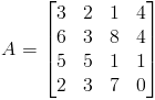 A=begin{bmatrix}3 & 2 & 1 & 4\ 6 & 3 & 8 & 4\ 5 & 5 & 1 & 1\ 2 & 3 & 7 & 0end{bmatrix}