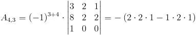 A_{4,3}=(-1)^{3+4}cdot egin{vmatrix}
3 & 2 & 1 
8 & 2 & 2 
1 & 0 & 0
end{vmatrix}=-left(2cdot 2cdot 1-1cdot 2cdot 1
ight)=-2
