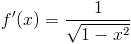 f'(x)=frac{1}{sqrt{1-x^2}}