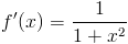 f'(x)=frac{1}{1+x^2}