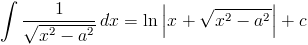 intfrac{1}{sqrt{x^2-a^2}},dx=lnleft|x+sqrt{x^2-a^2}
ight|+c