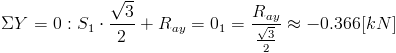 /Sigma Y = 0: S_1/cdot /frac{/sqrt{3}}{2}+R_{ay}=0/RightarrowS_1=/frac{R_{ay}}{/frac{/sqrt{3}}{2}}/approx -0.366[kN]