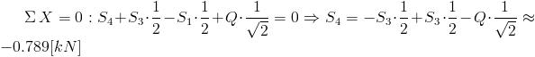 /Sigma/, X=0:S_4+S_3/cdot/frac{1}{2}-S_1/cdot/frac{1}{2}+Q/cdot /frac{1}{/sqrt{2}}=0/Rightarrow S_4=-S_3/cdot/frac{1}{2}+S_3/cdot /frac{1}{2}-Q/cdot /frac{1}{/sqrt{2}}/approx -0.789[kN]