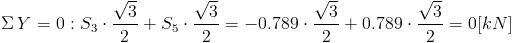 /Sigma/, Y=0: S_3/cdot /frac{/sqrt{3}}{2}+S_5/cdot /frac{/sqrt{3}}{2}=-0.789/cdot /frac{/sqrt{3}}{2}+0.789/cdot /frac{/sqrt{3}}{2}=0[kN]