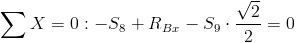 /sum X=0: -S_8+R_{Bx}-S_9/cdot/frac{/sqrt{2}}{2}=0