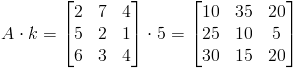 Acdot k=begin{bmatrix} 2 & 7 & 4\ 5 & 2 & 1\ 6 & 3 & 4end{bmatrix}cdot 5=begin{bmatrix} 10 & 35 & 20\ 25 & 10 & 5\ 30 & 15 & 20end{bmatrix}