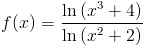 f(x)=(ln (x^3+4))/(ln(x^2+2))