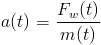 funkcja przyspieszenie a(t) jest równa stosunkowi funkcji siły F_w(t) do funkcji masy m(t)