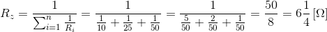 R_z = 1 / (1 / 10 + 1 / 25 + 1 / 50) = 6 1/4 [Om-a]